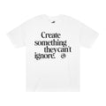 Sam Schwartz Creations "Create Something They Can't Ignore" Tee, Graphic T‑Shirt