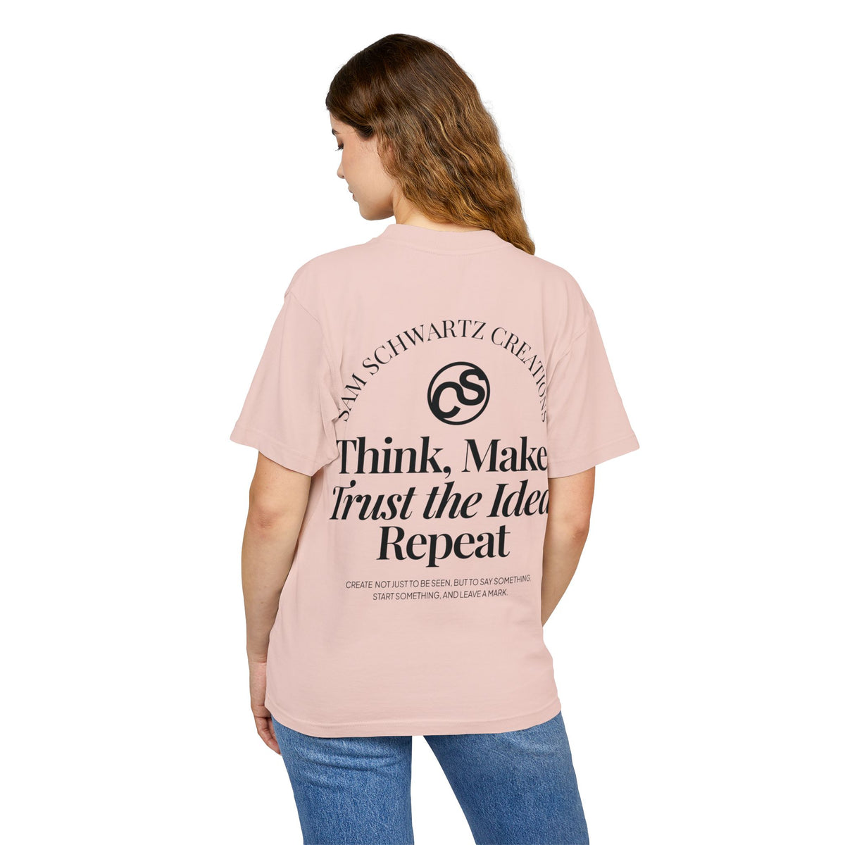 Sam Schwartz Creations Graphic Tee — "Think. Make. Trust the Idea. Repeat." Back Print