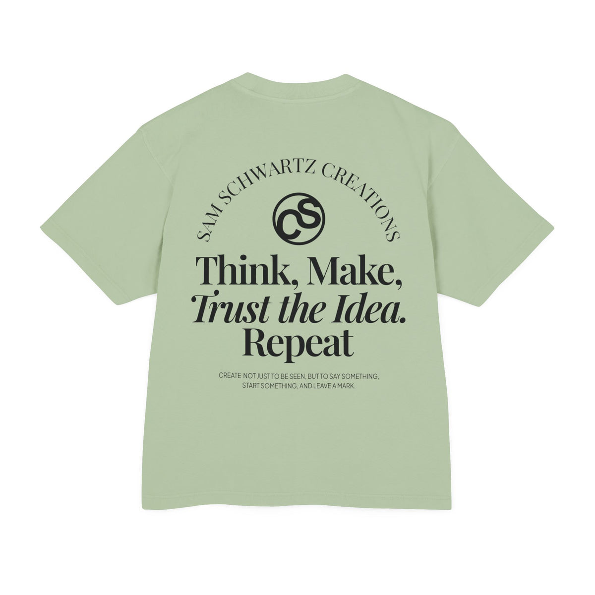 Sam Schwartz Creations Graphic Tee — "Think. Make. Trust the Idea. Repeat." Back Print