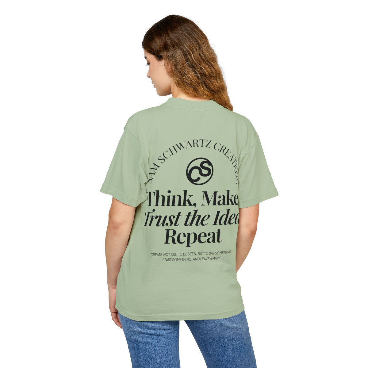 Sam Schwartz Creations Graphic Tee — "Think. Make. Trust the Idea. Repeat." Back Print