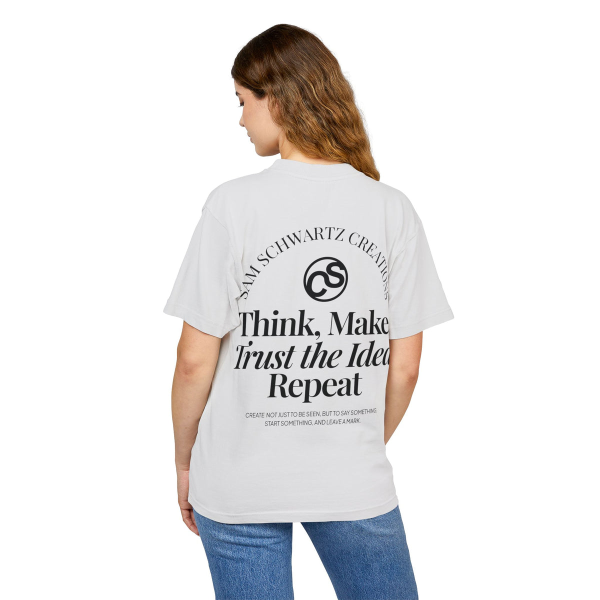 Sam Schwartz Creations Graphic Tee — "Think. Make. Trust the Idea. Repeat." Back Print